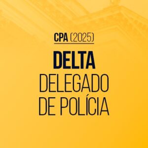 Delta 2025 - Delegado de Polícia (CPA)