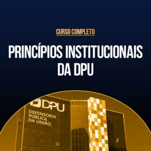 Curso Completo de Princípios Institucionais da DPU