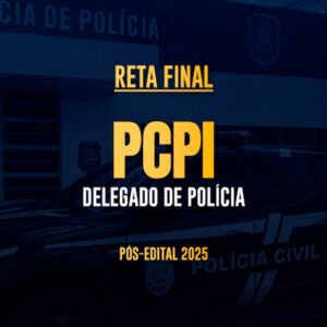 Reta Final – PCPI Delegado – Pós-Edital 2025