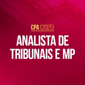 Analista de Tribunais e MP 2025 (CPA)