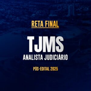 Reta Final – TJMS Analista – Pós-Edital 2025