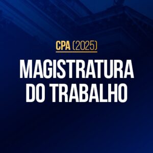 Magistratura do Trabalho 2025 (CPA)