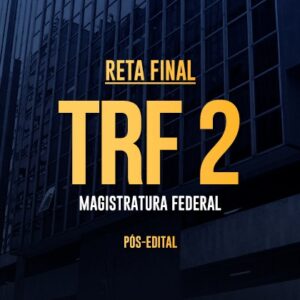 Reta Final - TRF 2 Magistratura Federal - Pós-Edital 2025