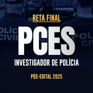 Reta Final – PCES Investigador de Polícia – Pós-Edital 2025