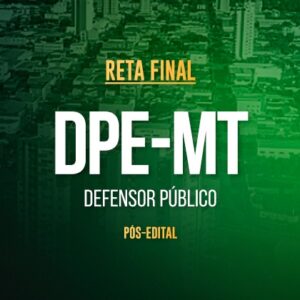 Reta Final - DPE-MT Defensor - Pós-Edital 2025