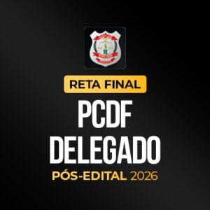 Reta Final – PCDF Delegado – Pós-edital 2026