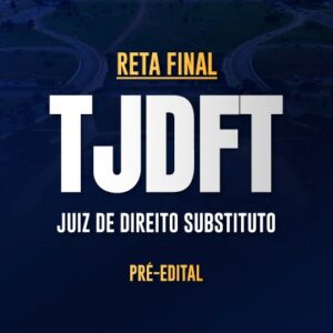 Reta Final - TJDFT Magistratura – Pré-Edital 2025