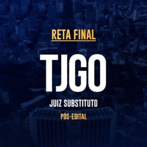 Reta Final – TJGO Magistratura – Pós-Edital 2025