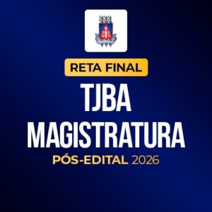 Reta Final - TJBA Magistratura - Pós-Edital 2026