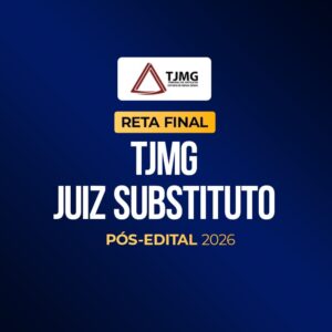 Reta final - TJMG Magistratura - Pós-Edital 2026