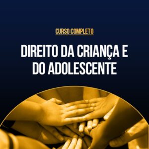 Curso Completo de Direito da Criança e do Adolescente