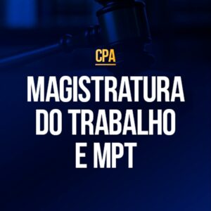 Magistratura do Trabalho e MPT (CPA)