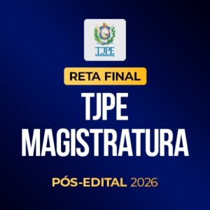 Reta final - TJPE Magistratura - Pós-Edital 2026