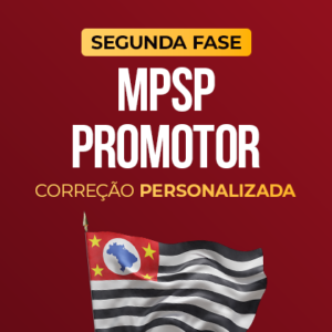 MPSP - Promotor - 2ª Fase  - Com correção personalizada