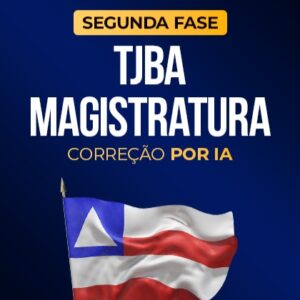 TJBA - Magistratura - 2ª fase - Correção por IA