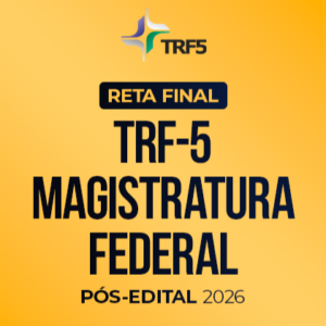 Reta Final – TRF 5 Juiz Federal  – Pós-Edital 2026