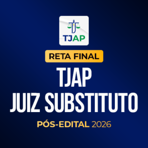 Reta Final – TJAP Magistratura – Pós-Edital 2026