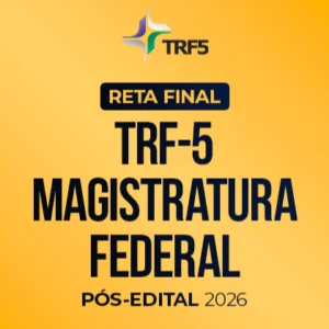 Reta Final – TRF 5 Juiz Federal  – Pós-Edital 2026