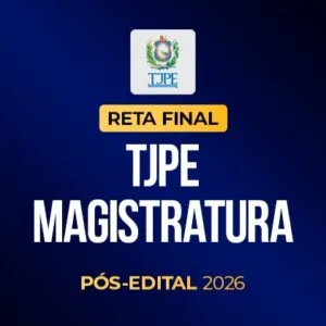 Reta final - TJPE Magistratura - Pós-Edital 2026