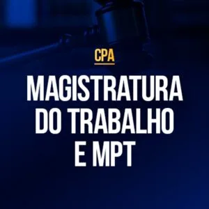 Magistratura do Trabalho e MPT (CPA)